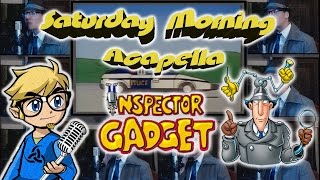 Inspector Gadget Theme  Saturday Morning Acapella [upl. by Verada]