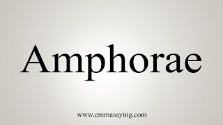 How To Say Amphorae [upl. by Mercer]