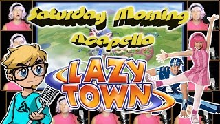 LazyTown Theme  Saturday Morning Acapella [upl. by Armbruster]