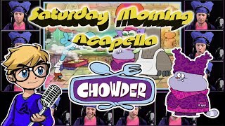 CHOWDER Theme  Saturday Morning Acapella [upl. by Silden]