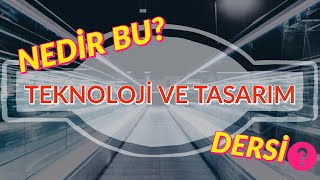 Nedir Bu Teknoloji ve Tasarım Dersi [upl. by Simonette]