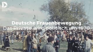 Deutsche Frauenbewegung Das Private wird politisch um 1970  FokusDHM [upl. by Nonez157]